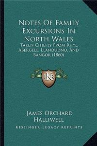 Notes Of Family Excursions In North Wales