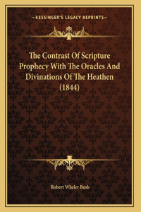 The Contrast Of Scripture Prophecy With The Oracles And Divinations Of The Heathen (1844)