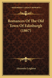 Romances Of The Old Town Of Edinburgh (1867)