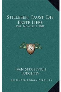 Stilleben, Faust, Die Erste Liebe