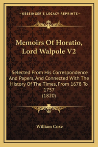 Memoirs Of Horatio, Lord Walpole V2