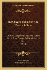 The Chicago, Millington And Western Railway