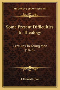 Some Present Difficulties In Theology