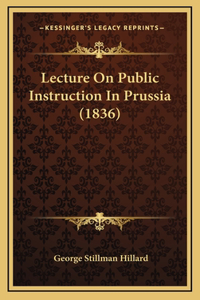 Lecture On Public Instruction In Prussia (1836)