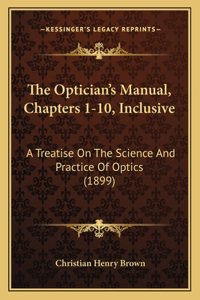 The Optician's Manual, Chapters 1-10, Inclusive