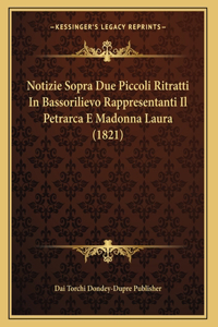 Notizie Sopra Due Piccoli Ritratti In Bassorilievo Rappresentanti Il Petrarca E Madonna Laura (1821)