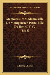 Memoires De Mademoiselle De Montpensier, Petite-Fille De Henri IV V2 (1868)