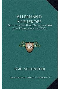 Allerhand Kreuzkopf: Geschichten Und Gestalten Aus Den Tiroler Alpen (1895)