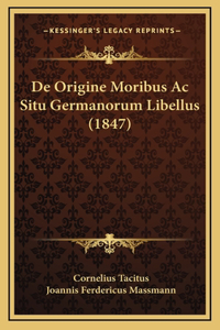 De Origine Moribus Ac Situ Germanorum Libellus (1847)