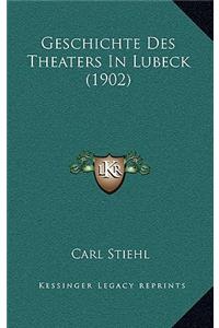 Geschichte Des Theaters In Lubeck (1902)