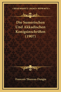 Die Sumerischen Und Akkadischen Konigsinschriften (1907)