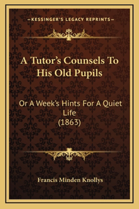 A Tutor's Counsels To His Old Pupils