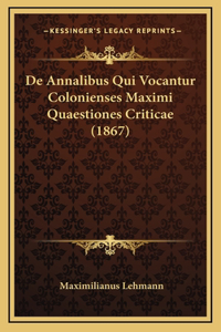 De Annalibus Qui Vocantur Colonienses Maximi Quaestiones Criticae (1867)