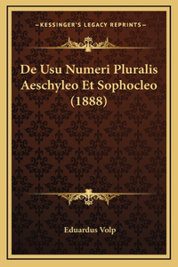 De Usu Numeri Pluralis Aeschyleo Et Sophocleo (1888)
