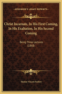 Christ Incarnate, In His First Coming, In His Exaltation, In His Second Coming