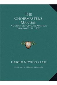 The Choirmaster's Manual