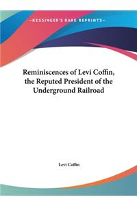 Reminiscences of Levi Coffin, the Reputed President of the Underground Railroad
