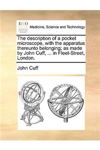 The description of a pocket microscope, with the apparatus thereunto belonging; as made by John Cuff, ... in Fleet-Street, London.