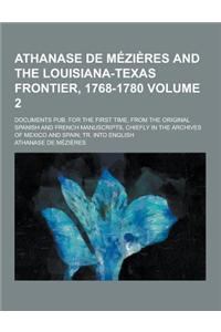 Athanase de Mezieres and the Louisiana-Texas Frontier, 1768-1780; Documents Pub. for the First Time, from the Original Spanish and French Manuscripts,