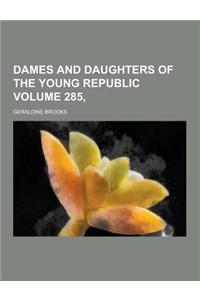 Dames and Daughters of the Young Republic Volume 285,