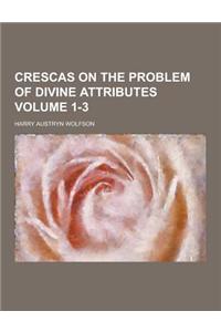 Crescas on the Problem of Divine Attributes Volume 1-3