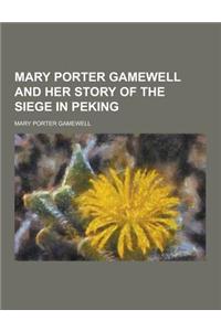 Mary Porter Gamewell and Her Story of the Siege in Peking