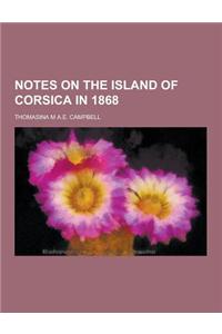 Notes on the Island of Corsica in 1868