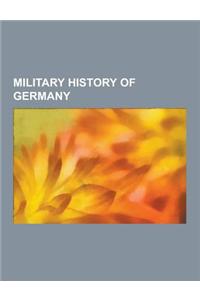 Military History of Germany: Battle of the Teutoburg Forest, Freikorps, Battle of Vienna, Pickelhaube, Bundeswehr, Reichswehr, Wehrmacht, Pigeon Ph