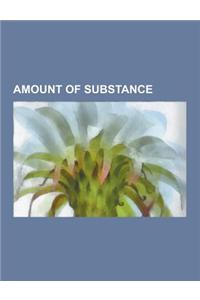 Amount of Substance: Amagat, Atomic Mass Constant, Atomic Theory, Avogadro's Law, Avogadro Constant, Boiling-Point Elevation, Colligative P