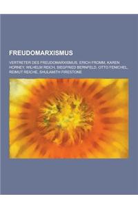 Freudomarxismus: Vertreter Des Freudomarxismus, Erich Fromm, Karen Horney, Wilhelm Reich, Siegfried Bernfeld, Otto Fenichel, Reimut Rei