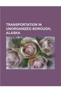 Transportation in Unorganized Borough, Alaska
