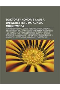 Doktorzy Honoris Causa Uniwersytetu Im. Adama Mickiewicza: Maria Sk Odowska-Curie, Jozef Pi Sudski, Wis Awa Szymborska, Ignacy Mo Cicki