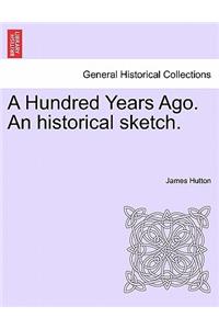 Hundred Years Ago. an Historical Sketch.