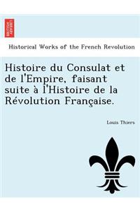 Histoire Du Consulat Et de L'Empire, Faisant Suite A L'Histoire de La Revolution Francaise.