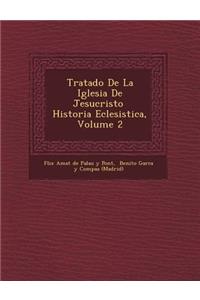 Tratado de La Iglesia de Jesucristo Historia Eclesi Stica, Volume 2
