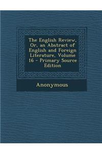 The English Review, Or, an Abstract of English and Foreign Literature, Volume 16 - Primary Source Edition