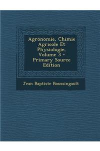 Agronomie, Chimie Agricole Et Physiologie, Volume 3