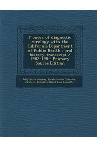Pioneer of Diagnostic Virology with the California Department of Public Health: Oral History Transcript / 1982-198