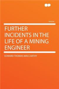 Further Incidents in the Life of a Mining Engineer