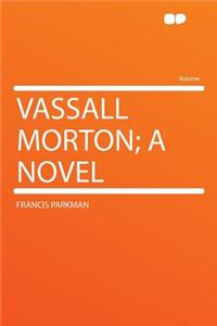 Vassall Morton; A Novel