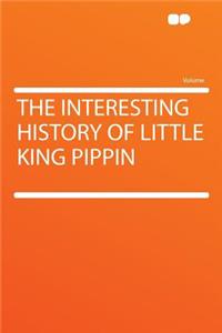 The Interesting History of Little King Pippin