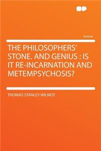 The Philosophers' Stone. and Genius: Is It Re-Incarnation and Metempsychosis?
