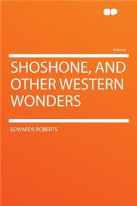 Shoshone, and Other Western Wonders