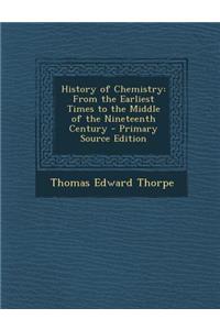 History of Chemistry: From the Earliest Times to the Middle of the Nineteenth Century