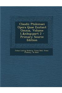 Claudii Ptolemaei Opera Quae Exstant Omnia, Volume 1, Part 2 - Primary Source Edition