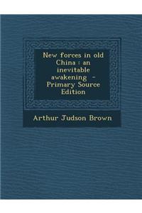 New Forces in Old China: An Inevitable Awakening - Primary Source Edition