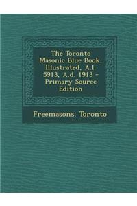 The Toronto Masonic Blue Book, Illustrated, A.L. 5913, A.D. 1913