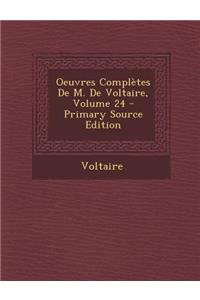 Oeuvres Completes de M. de Voltaire, Volume 24 - Primary Source Edition