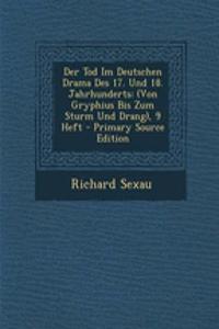 Der Tod Im Deutschen Drama Des 17. Und 18. Jahrhunderts: (Von Gryphius Bis Zum Sturm Und Drang), 9 Heft