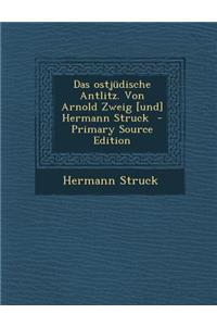 Das Ostjudische Antlitz. Von Arnold Zweig [Und] Hermann Struck